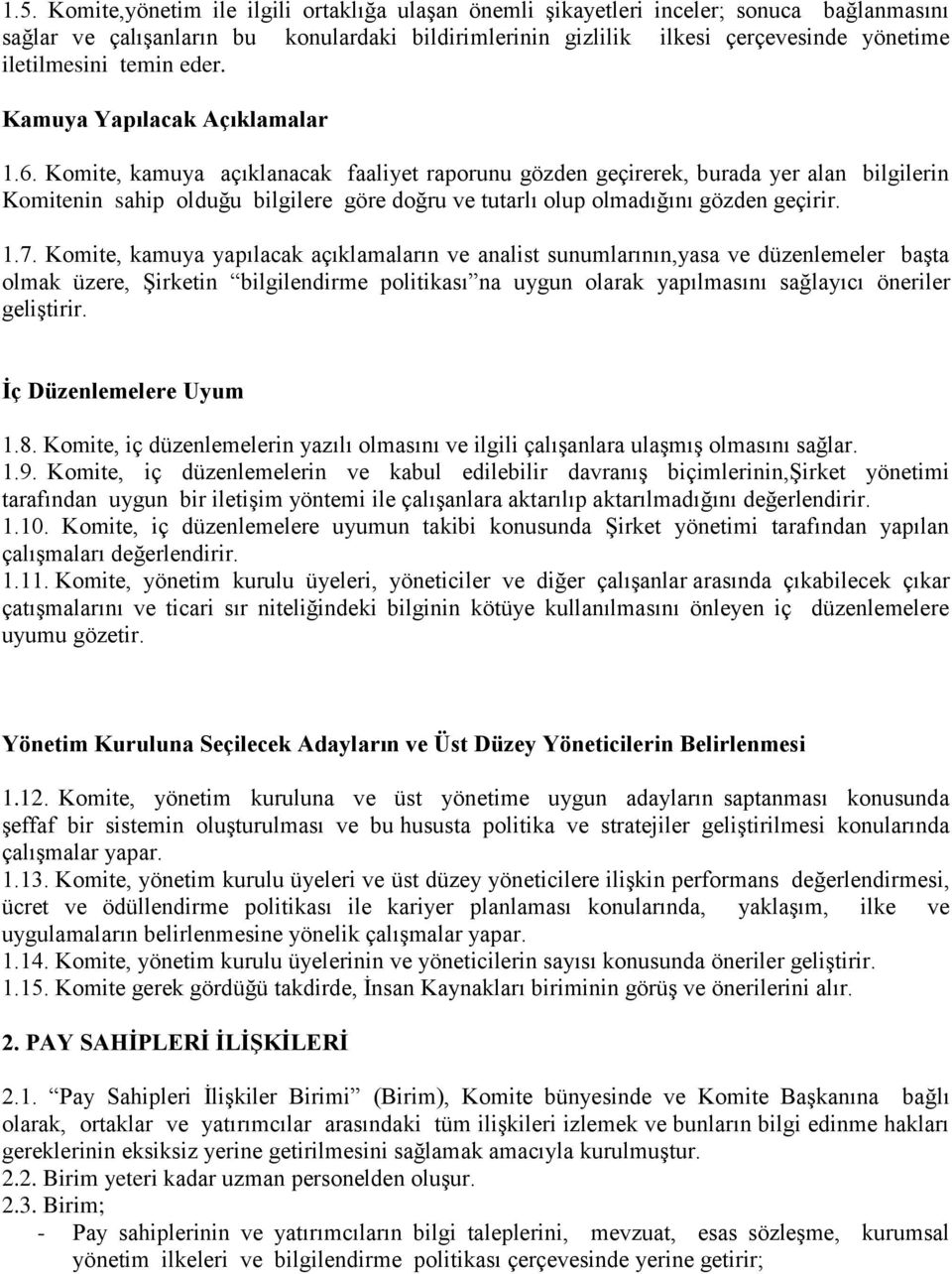 Komite, kamuya açıklanacak faaliyet raporunu gözden geçirerek, burada yer alan bilgilerin Komitenin sahip olduğu bilgilere göre doğru ve tutarlı olup olmadığını gözden geçirir. 1.7.