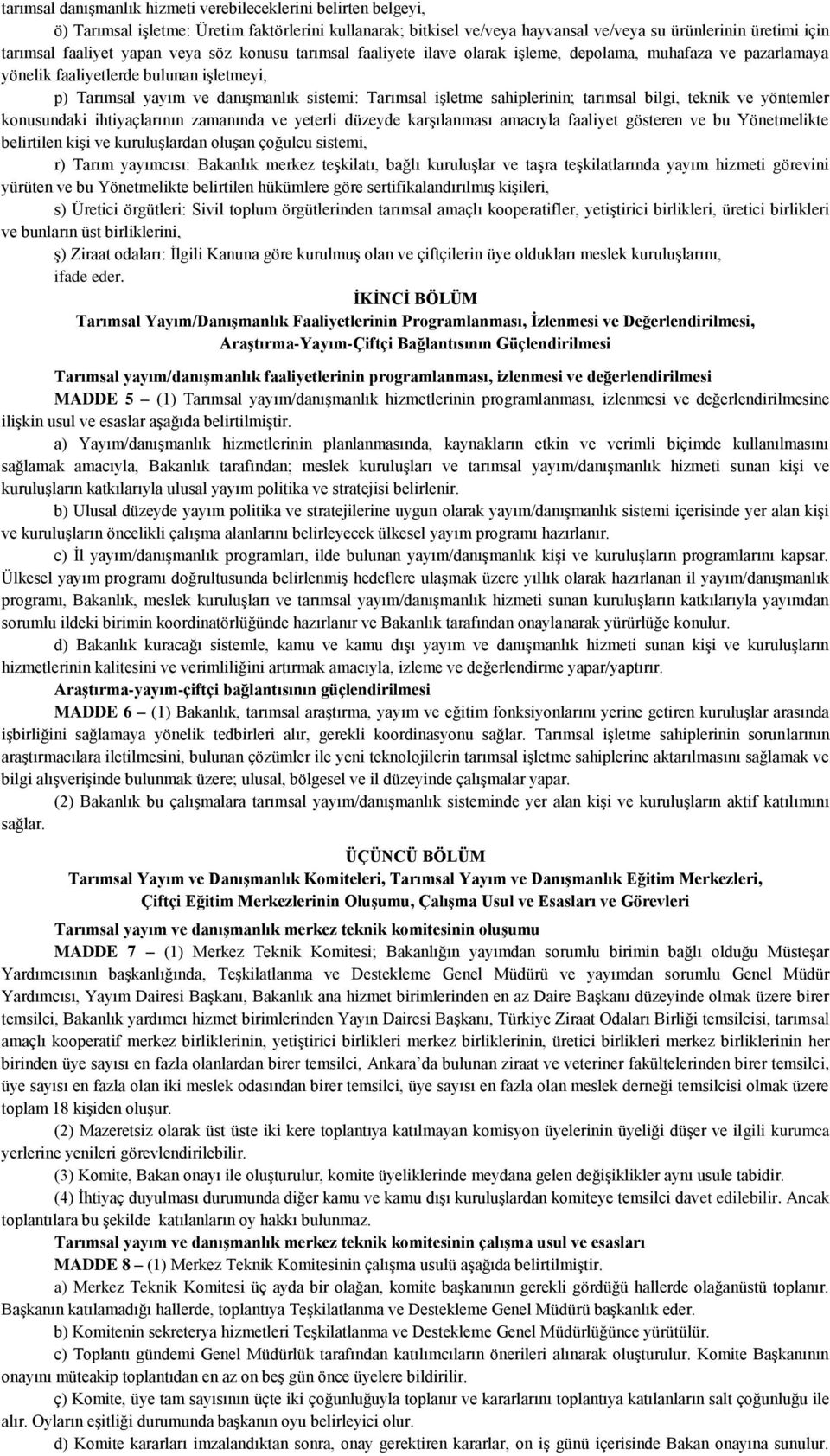 sahiplerinin; tarımsal bilgi, teknik ve yöntemler konusundaki ihtiyaçlarının zamanında ve yeterli düzeyde karşılanması amacıyla faaliyet gösteren ve bu Yönetmelikte belirtilen kişi ve kuruluşlardan