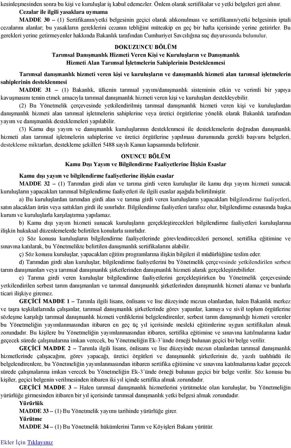 tebliğini müteakip en geç bir hafta içerisinde yerine getirirler. Bu gerekleri yerine getirmeyenler hakkında Bakanlık tarafından Cumhuriyet Savcılığına suç duyurusunda bulunulur.