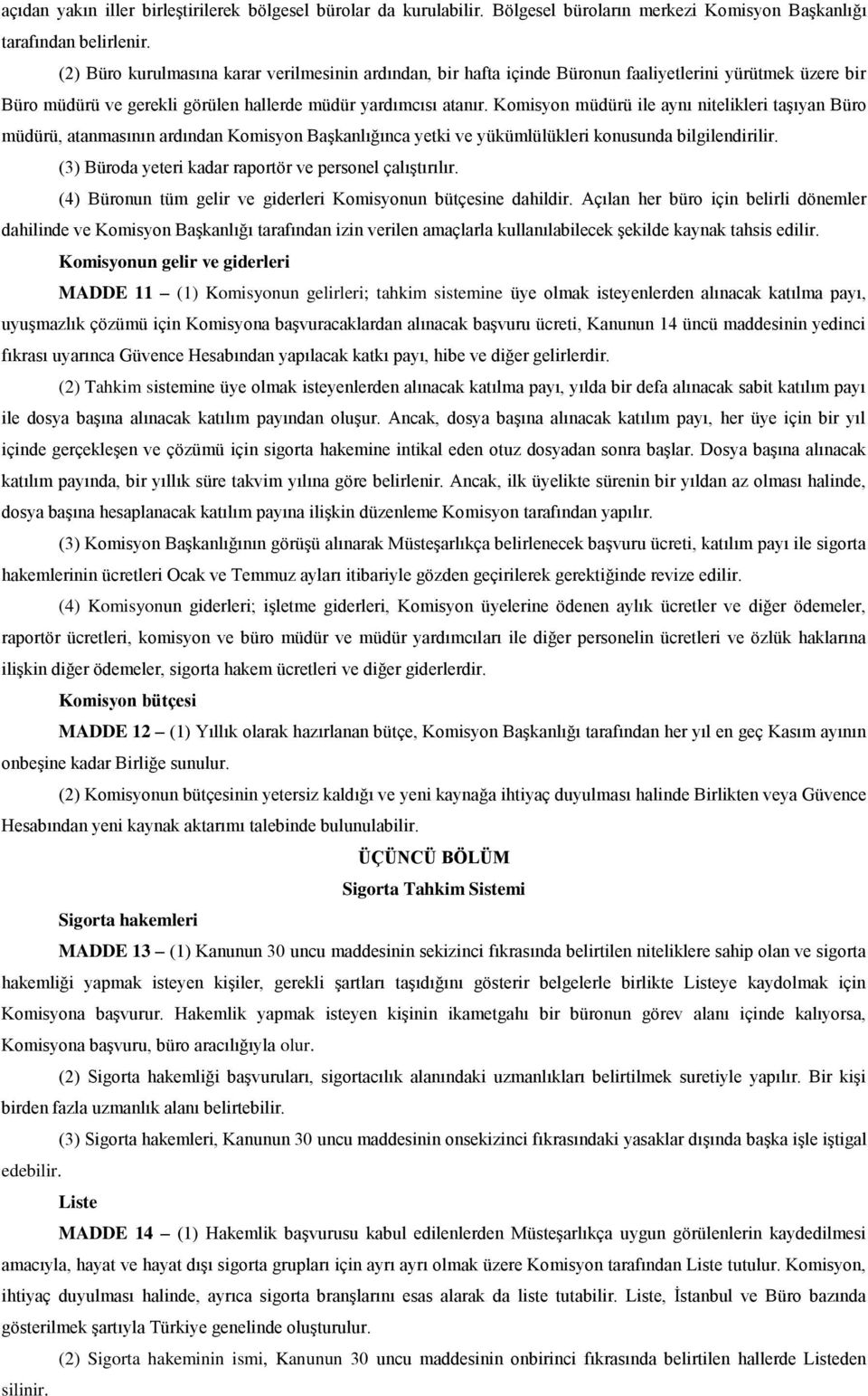 Komisyon müdürü ile aynı nitelikleri taşıyan Büro müdürü, atanmasının ardından Komisyon Başkanlığınca yetki ve yükümlülükleri konusunda bilgilendirilir.