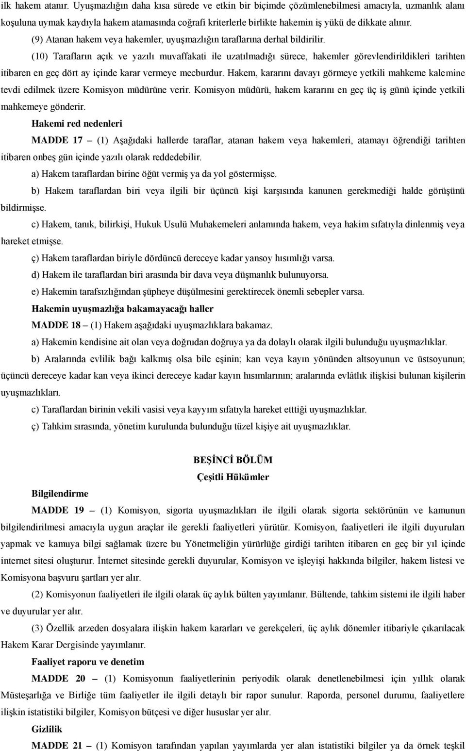 (9) Atanan hakem veya hakemler, uyuşmazlığın taraflarına derhal bildirilir.