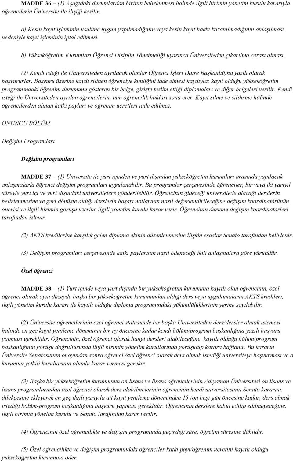 b) Yükseköğretim Kurumları Öğrenci Disiplin Yönetmeliği uyarınca Üniversiteden çıkarılma cezası alması.