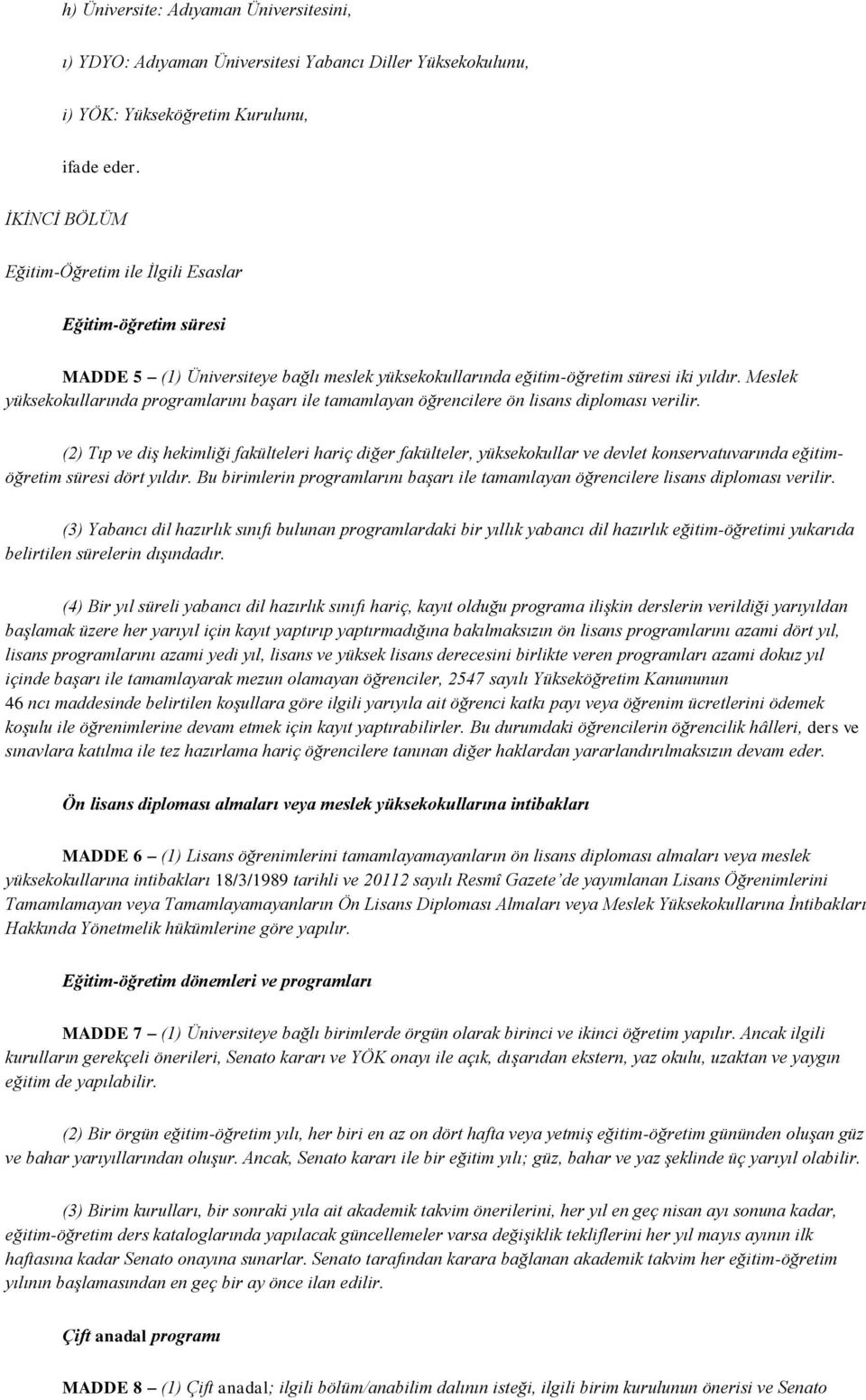 Meslek yüksekokullarında programlarını başarı ile tamamlayan öğrencilere ön lisans diploması verilir.