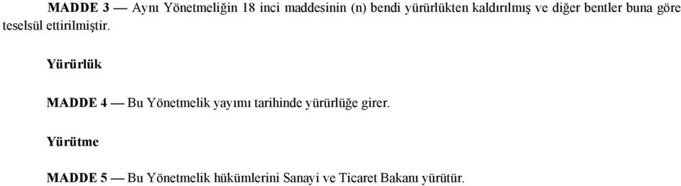 Yürürlük MADDE 4 Bu Yönetmelik yayımı tarihinde yürürlüğe girer.