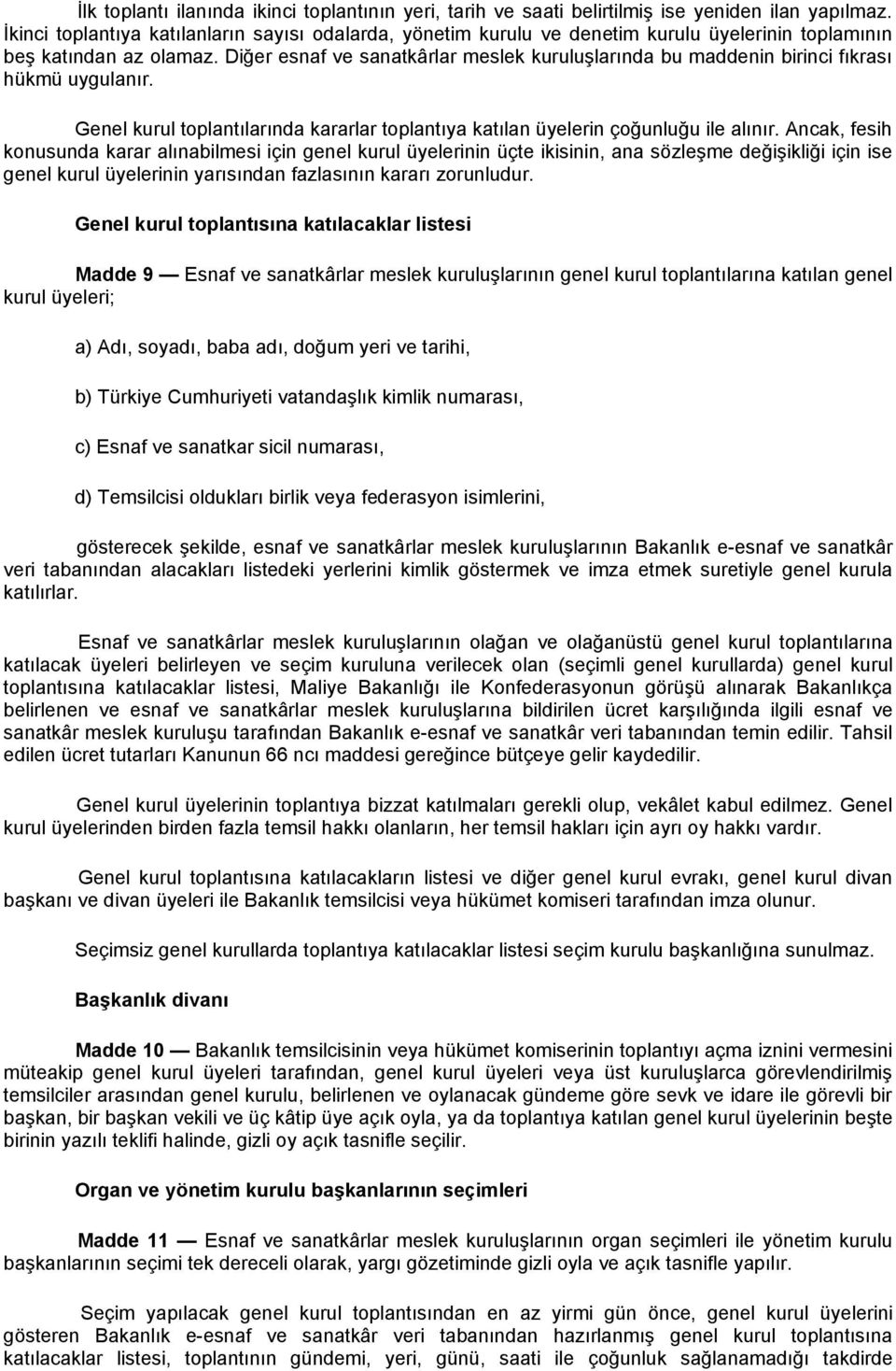 Diğer esnaf ve sanatkârlar meslek kuruluşlarında bu maddenin birinci fıkrası hükmü uygulanır. Genel kurul toplantılarında kararlar toplantıya katılan üyelerin çoğunluğu ile alınır.