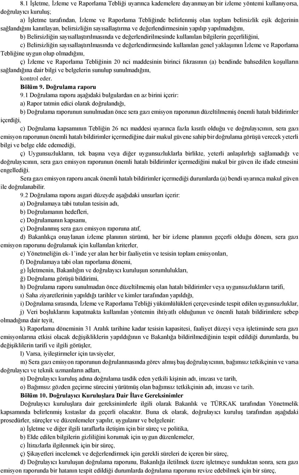 kullanılan bilgilerin geçerliliğini, c) Belirsizliğin sayısallaştırılmasında ve değerlendirmesinde kullanılan genel yaklaşımın İzleme ve Raporlama Tebliğine uygun olup olmadığını, ç) İzleme ve