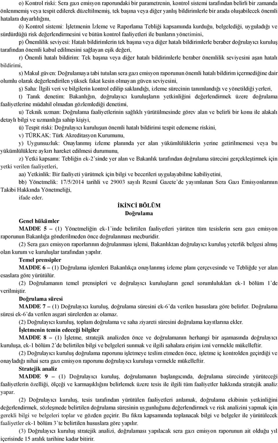 değerlendirmesini ve bütün kontrol faaliyetleri ile bunların yönetimini, p) Önemlilik seviyesi: Hatalı bildirimlerin tek başına veya diğer hatalı bildirimlerle beraber doğrulayıcı kuruluş tarafından