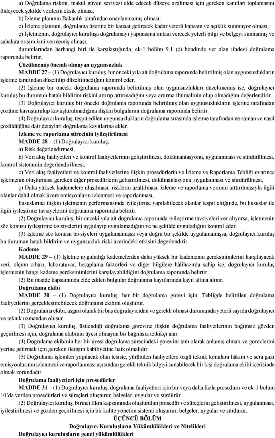 verecek yeterli bilgi ve belgeyi sunmamış ve sahalara erişim izni vermemiş olması, durumlarından herhangi biri ile karşılaştığında, ek-1 bölüm 9.