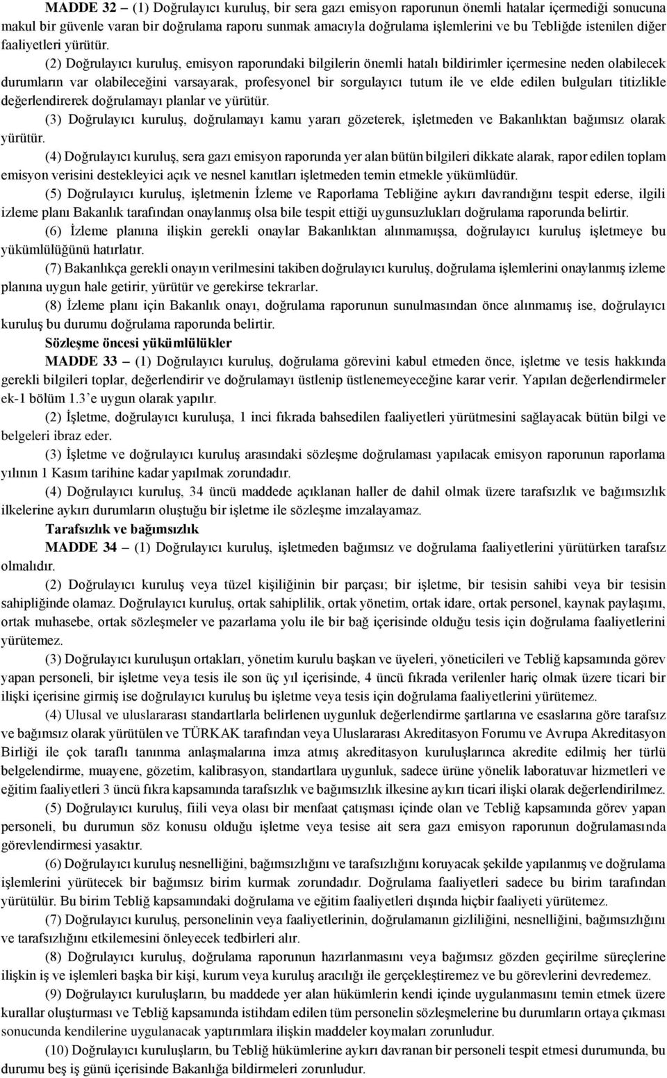 (2) Doğrulayıcı kuruluş, emisyon raporundaki bilgilerin önemli hatalı bildirimler içermesine neden olabilecek durumların var olabileceğini varsayarak, profesyonel bir sorgulayıcı tutum ile ve elde