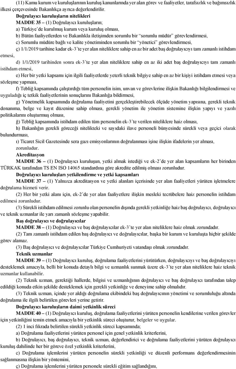 müdür görevlendirmesi, c) Sorumlu müdüre bağlı ve kalite yönetiminden sorumlu bir yönetici görevlendirmesi, ç) 1/1/2019 tarihine kadar ek-3 te yer alan niteliklere sahip en az bir adet baş