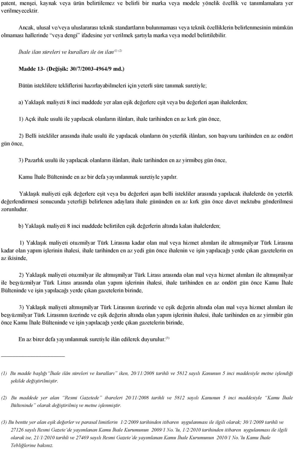 belirtilebilir. (1) (2) İhale ilan süreleri ve kuralları ile ön ilan Madde 13- (Değişik: 30/7/2003-4964/9 md.