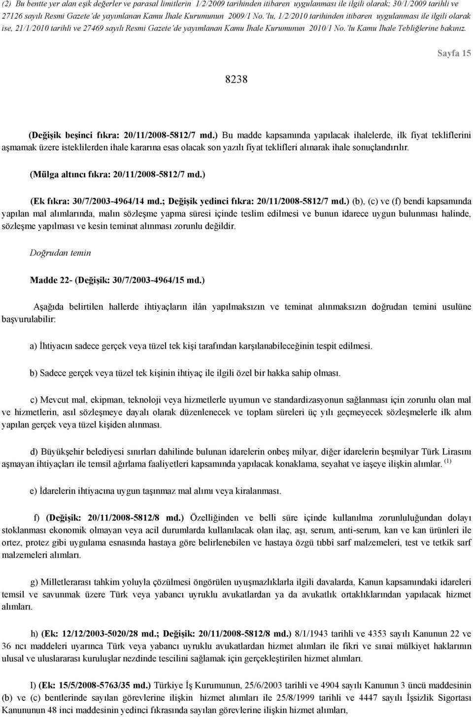 lu Kamu İhale Tebliğlerine bakınız. Sayfa 15 8238 (Değişik beşinci fıkra: 20/11/2008-5812/7 md.