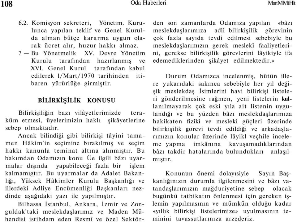 BİLİRKİŞİLİK KONUSU Bilirkişiliğin bazı vilâyetlerimizde teraküm etmesi, üyelerimizin haklı şikâyetlerine sebep olmaktadır.