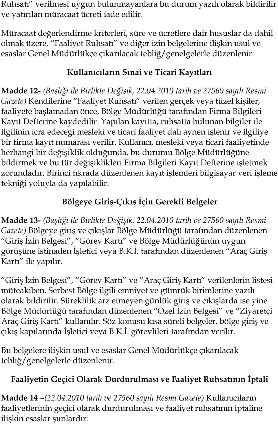 tebliğ/genelgelerle düzenlenir. Kullanıcıların Sınai ve Ticari Kayıtları Madde 12- (Başlığı ile Birlikte Değişik, 22.04.