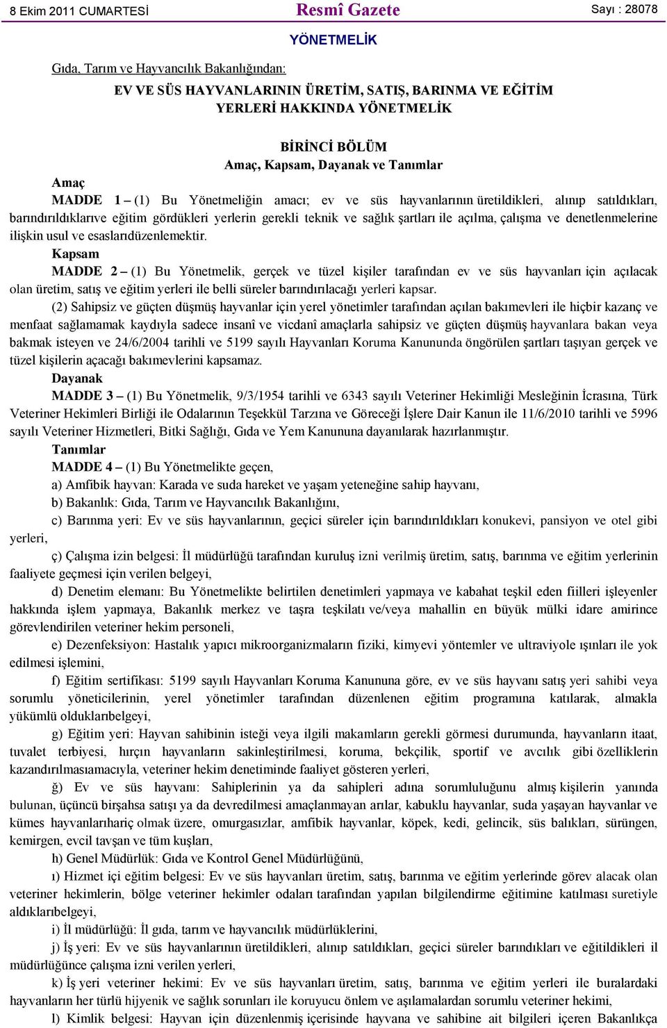 sağlık şartları ile açılma, çalışma ve denetlenmelerine ilişkin usul ve esaslarıdüzenlemektir.