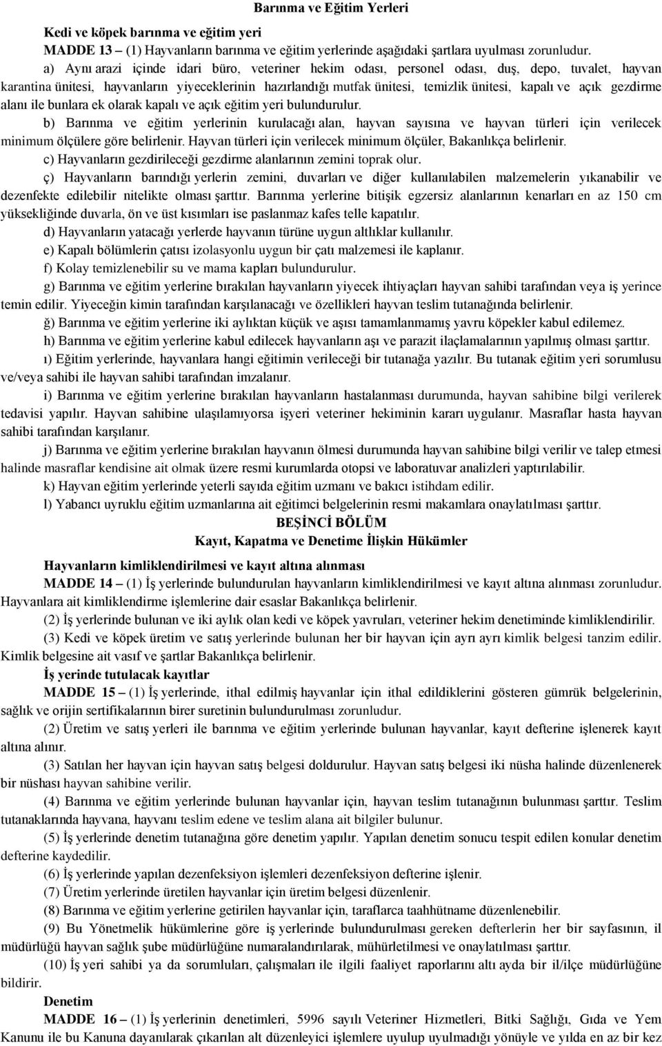 ve açık gezdirme alanı ile bunlara ek olarak kapalı ve açık eğitim yeri bulundurulur.