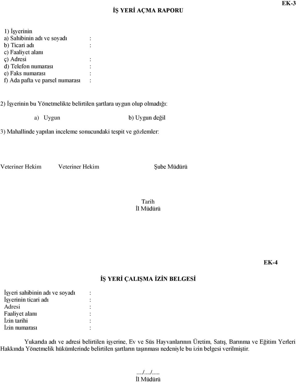 Tarih İl Müdürü EK-4 Ġġ YERĠ ÇALIġMA ĠZĠN BELGESĠ İşyeri sahibinin adı ve soyadı İşyerinin ticari adı Adresi Faaliyet alanı İzin tarihi İzin numarası Yukarıda adı ve adresi belirtilen
