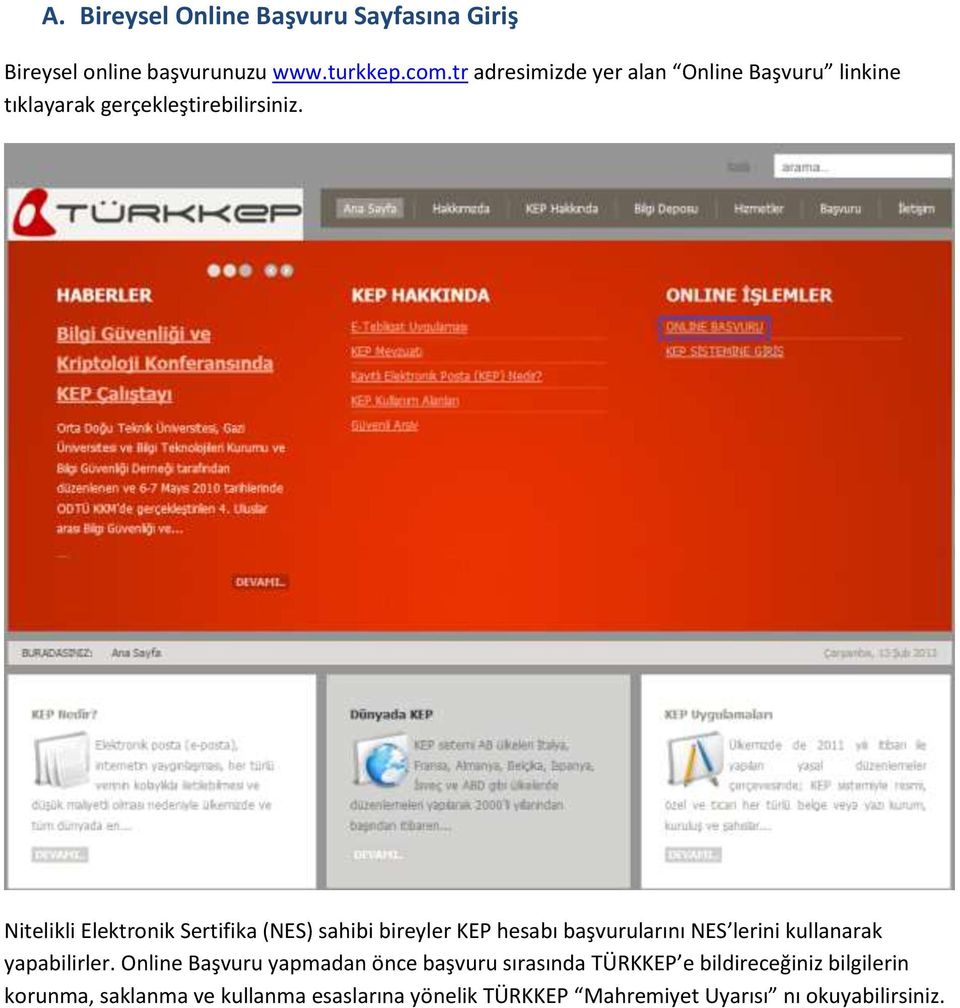 Nitelikli Elektronik Sertifika (NES) sahibi bireyler KEP hesabı başvurularını NES lerini kullanarak yapabilirler.