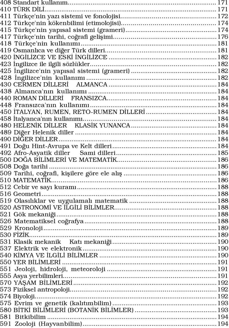 ..182 425 Üngilizce'nin yapýsal sistemi (grameri)...182 428 Üngilizce'nin kullanýmý...182 430 CERMEN DÜLLERÜ ALMANCA...184 438 Almanca'nÝn kullanýmý...184 440 ROMAN DÜLLERÜ FRANSIZCA.