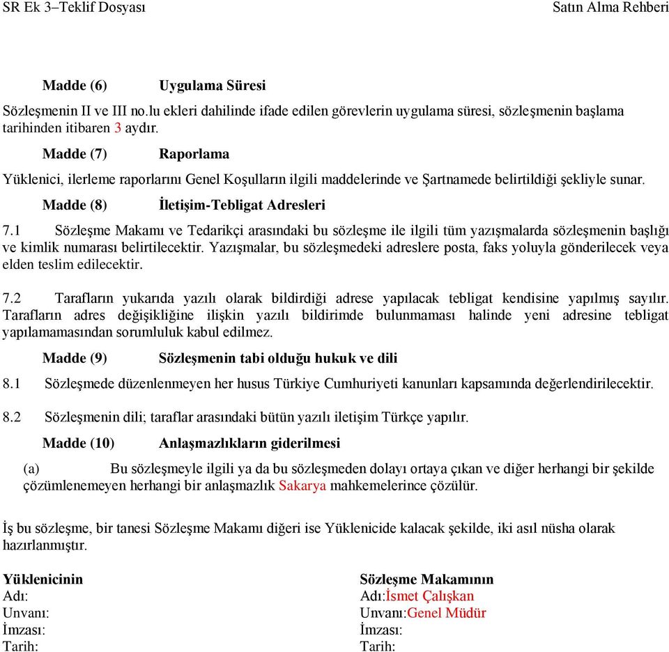 1 Sözleşme Makamı ve Tedarikçi arasındaki bu sözleşme ile ilgili tüm yazışmalarda sözleşmenin başlığı ve kimlik numarası belirtilecektir.