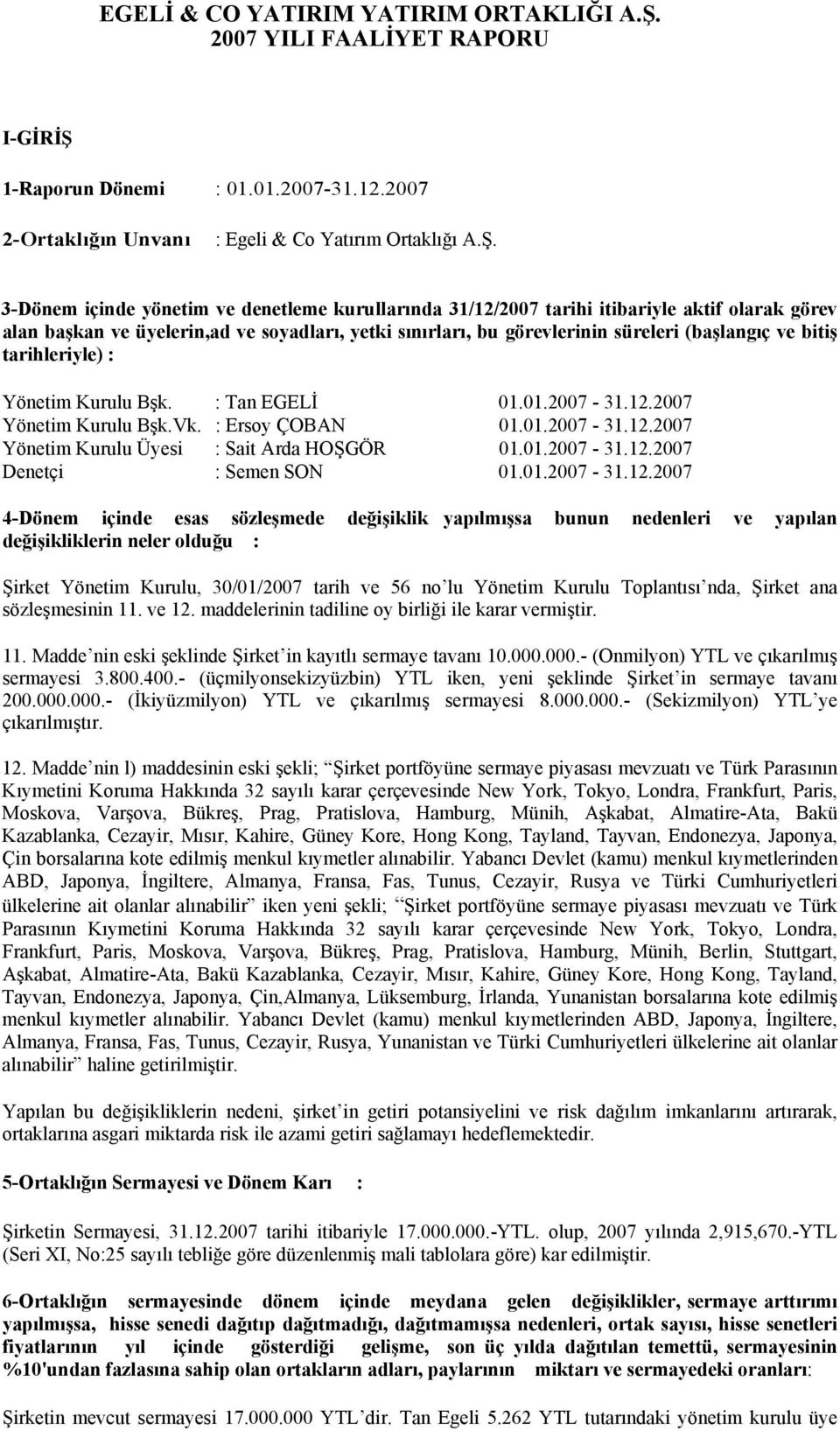 1-Raporun Dönemi : 01.01.2007-31.12.2007 2-Ortaklığın Unvanı : Egeli & Co Yatırım Ortaklığı A.Ş.