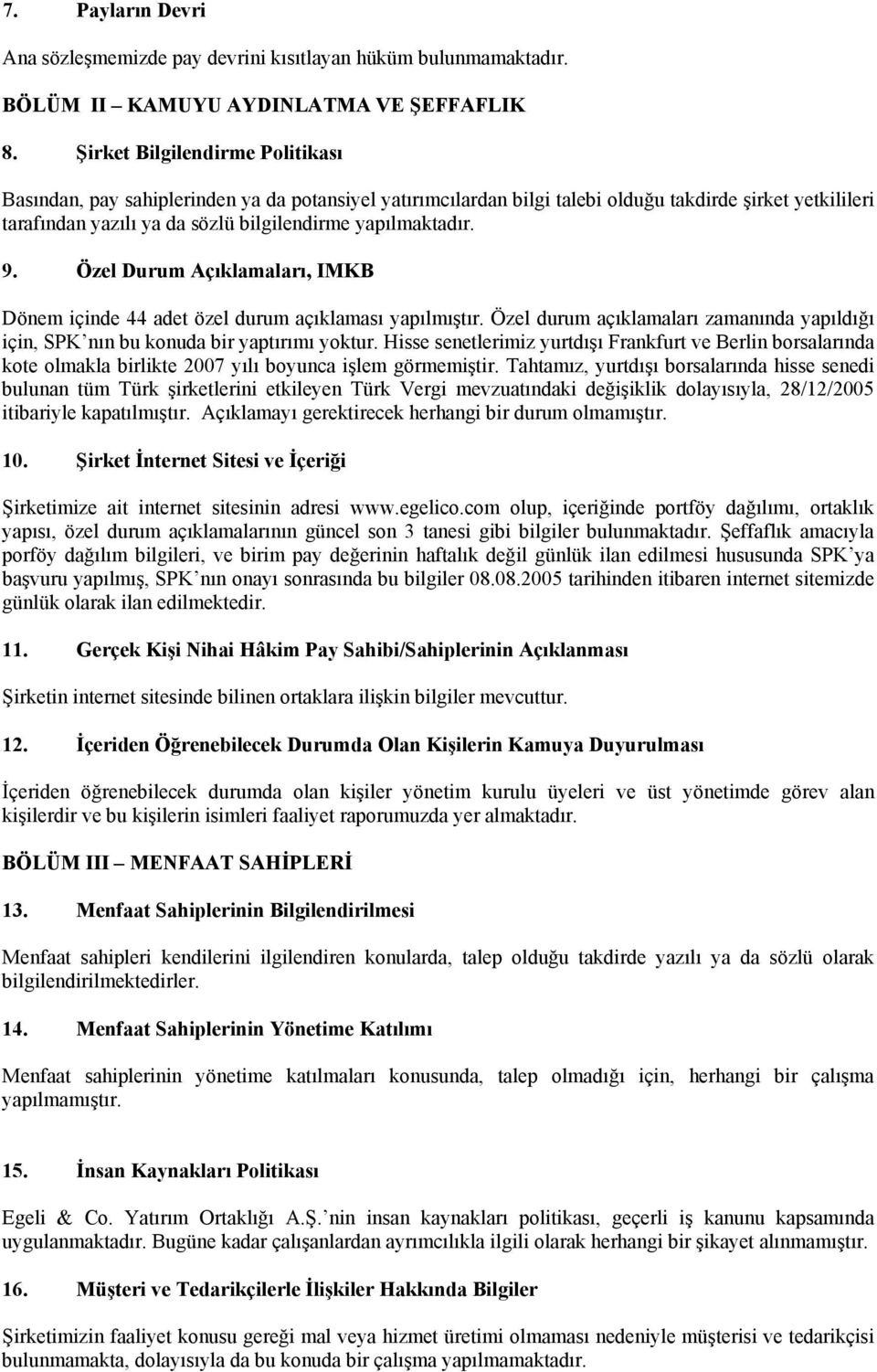 9. Özel Durum Açıklamaları, IMKB Dönem içinde 44 adet özel durum açıklaması yapılmıştır. Özel durum açıklamaları zamanında yapıldığı için, SPK nın bu konuda bir yaptırımı yoktur.