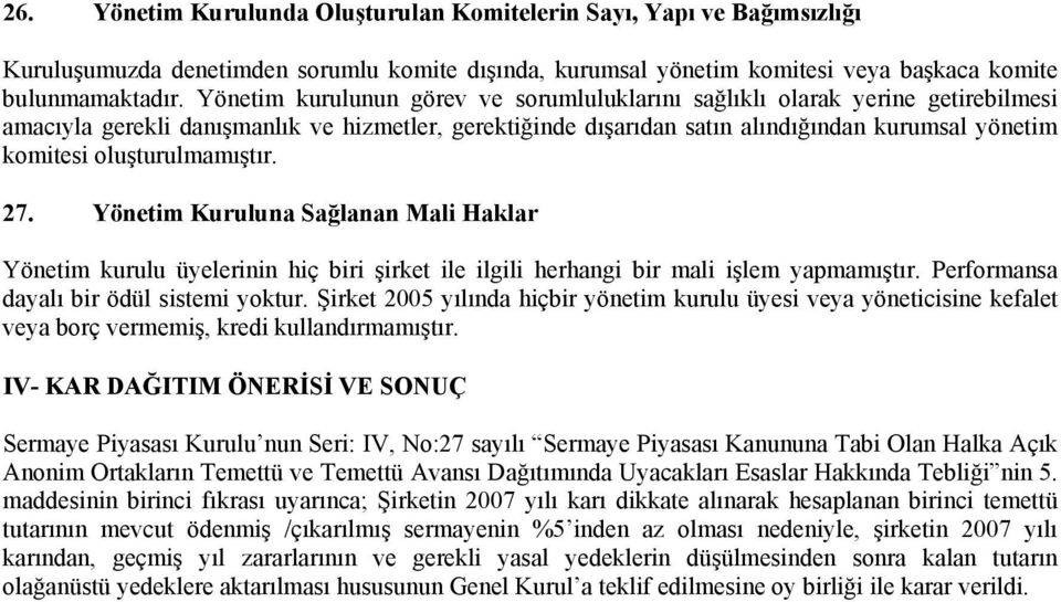 oluşturulmamıştır. 27. Yönetim Kuruluna Sağlanan Mali Haklar Yönetim kurulu üyelerinin hiç biri şirket ile ilgili herhangi bir mali işlem yapmamıştır. Performansa dayalı bir ödül sistemi yoktur.