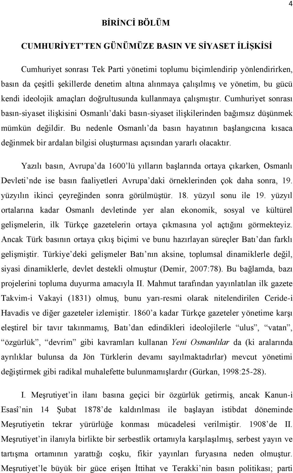 Cumhuriyet sonrası basın-siyaset iliģkisini Osmanlı daki basın-siyaset iliģkilerinden bağımsız düģünmek mümkün değildir.