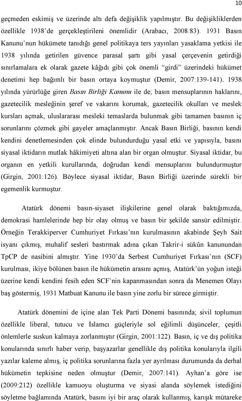 gazete kâğıdı gibi çok önemli girdi üzerindeki hükümet denetimi hep bağımlı bir basın ortaya koymuģtur (Demir, 2007:139-141).