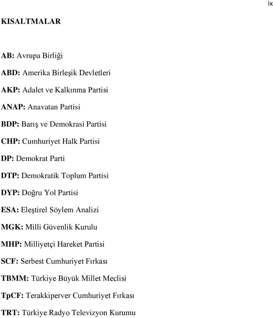 Yol Partisi ESA: EleĢtirel Söylem Analizi MGK: Milli Güvenlik Kurulu MHP: Milliyetçi Hareket Partisi SCF: Serbest