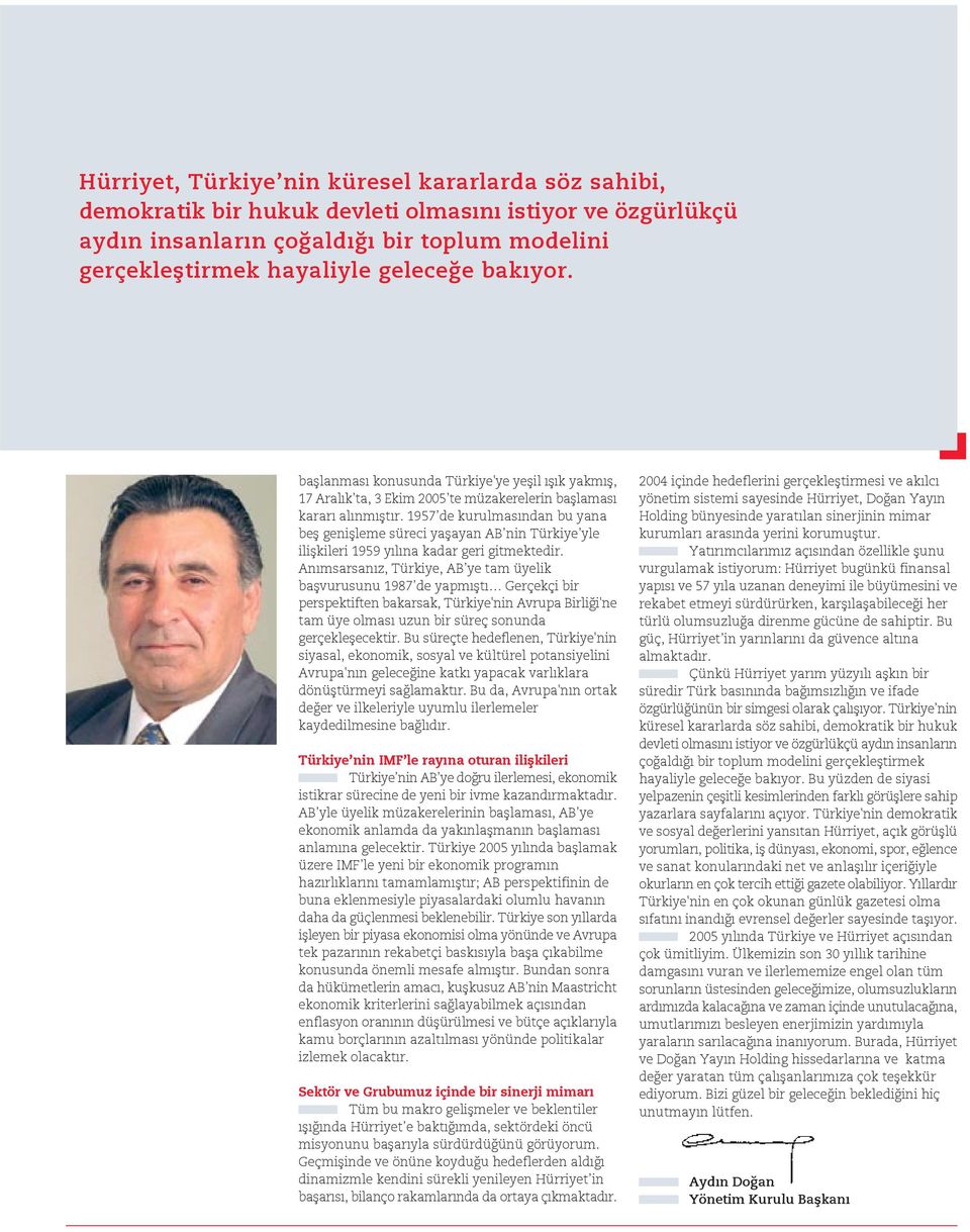 1957 de kurulmas ndan bu yana befl geniflleme süreci yaflayan AB nin Türkiye yle iliflkileri 1959 y l na kadar geri gitmektedir.