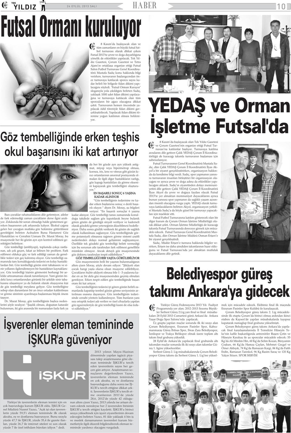 Tek Yýldýz Gazetesi, Çorum Gazetesi ve Tetra Ajans'ýn ortaklaþa organize ettiði Futsal Salon Futbol Turnuvasý Genel Koordinatörü Mustafa Sadýç konu hakkýnda bilgi verirken, turnuvanýn baþlangýcýndan