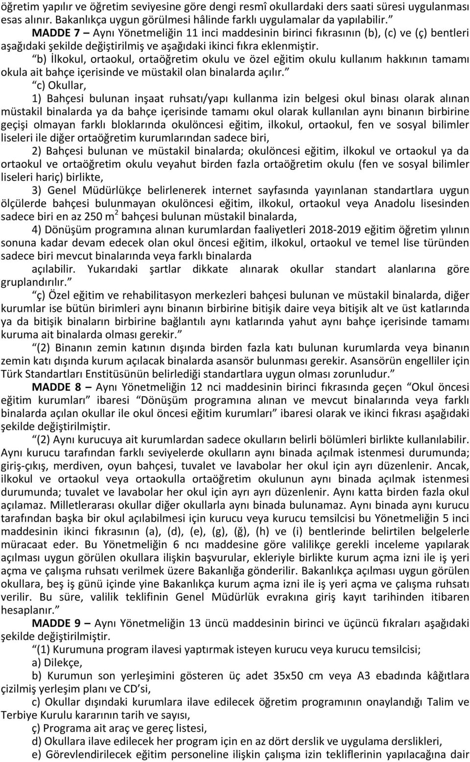 b) İlkokul, ortaokul, ortaöğretim okulu ve özel eğitim okulu kullanım hakkının tamamı okula ait bahçe içerisinde ve müstakil olan binalarda açılır.