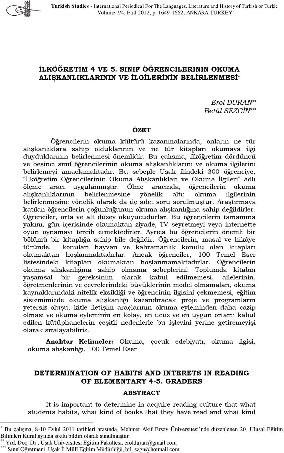 olduklarının ve ne tür kitapları okumaya ilgi duyduklarının belirlenmesi önemlidir.