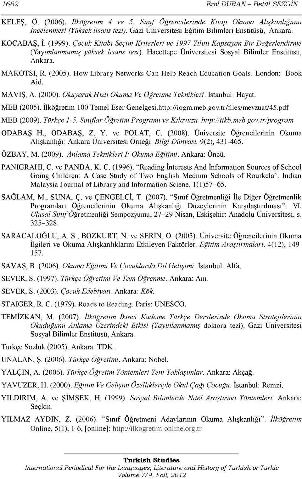 Hacettepe Üniversitesi Sosyal Bilimler Enstitüsü, Ankara. MAKOTSI, R. (2005). How Library Networks Can Help Reach Education Goals. London: Book Aid. MAVĠġ, A. (2000).