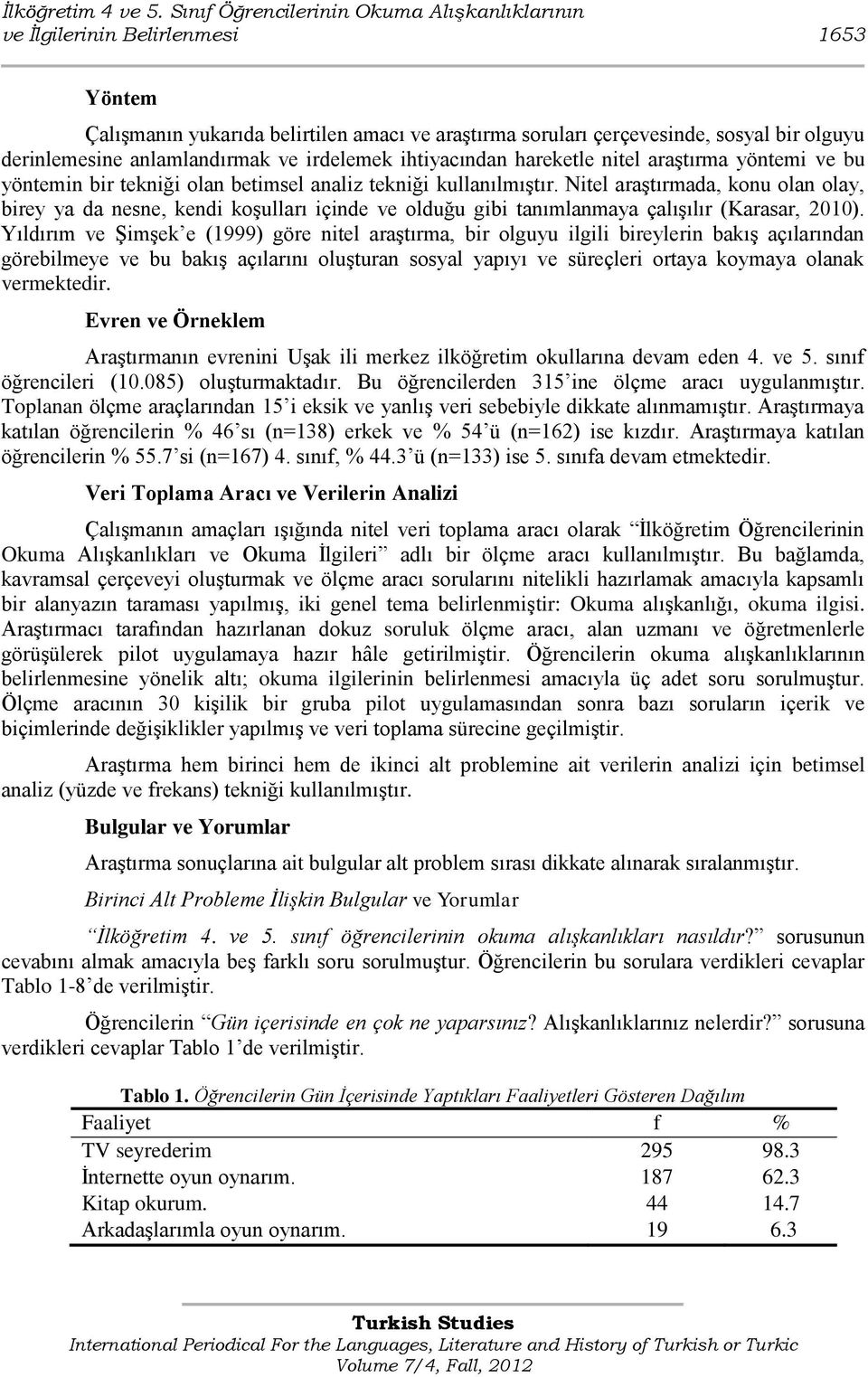 anlamlandırmak ve irdelemek ihtiyacından hareketle nitel araģtırma yöntemi ve bu yöntemin bir tekniği olan betimsel analiz tekniği kullanılmıģtır.