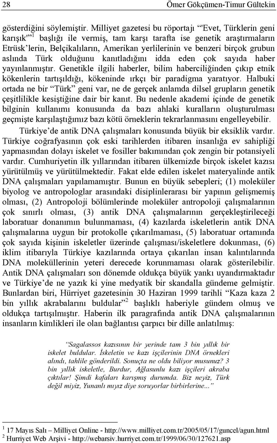 grubun aslında Türk olduğunu kanıtladığını idda eden çok sayıda haber yayınlanmıştır.