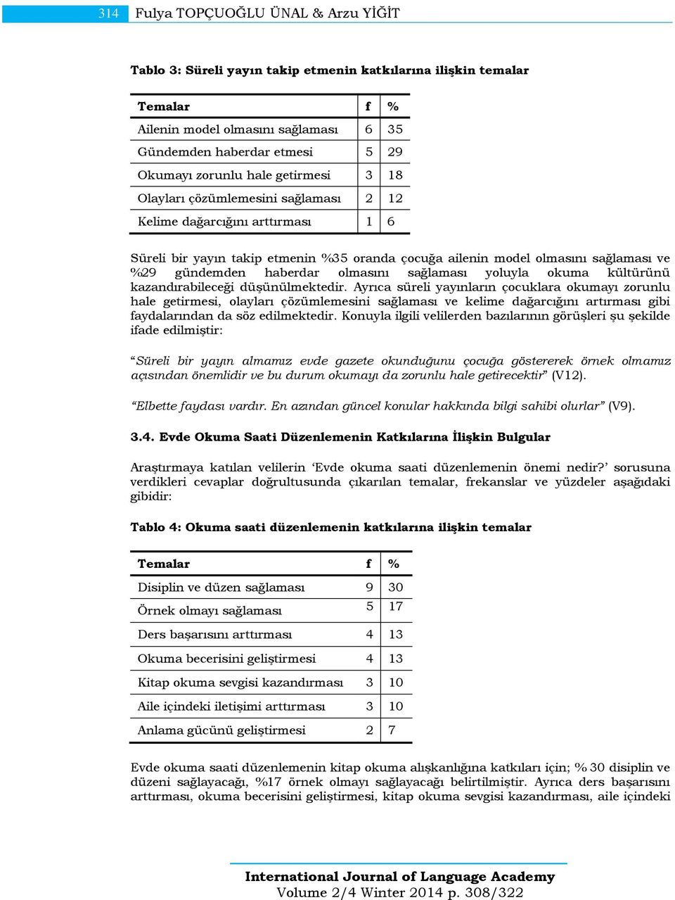 olmasını sağlaması yoluyla okuma kültürünü kazandırabileceği düşünülmektedir.