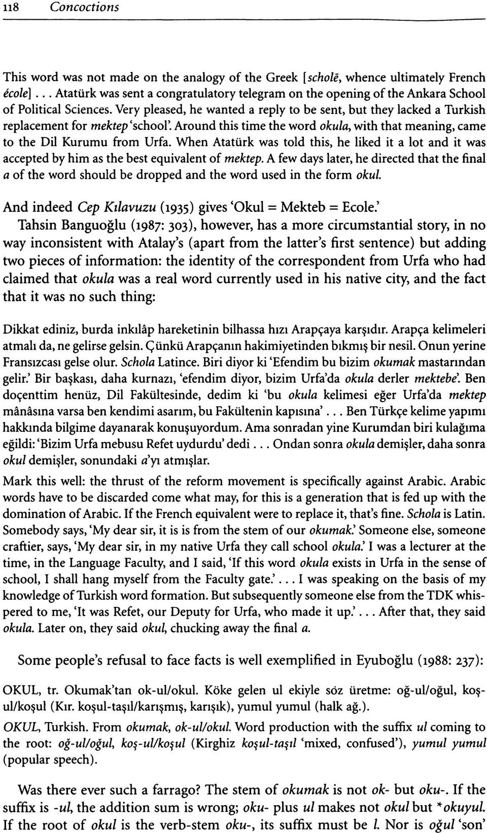 Very pleased, he wanted a reply to be sent, but they lacked a Turkish replacement for mektep 'school'. Around this time the word okula, with that meaning, came to the Dil Kurumu from Urfa.