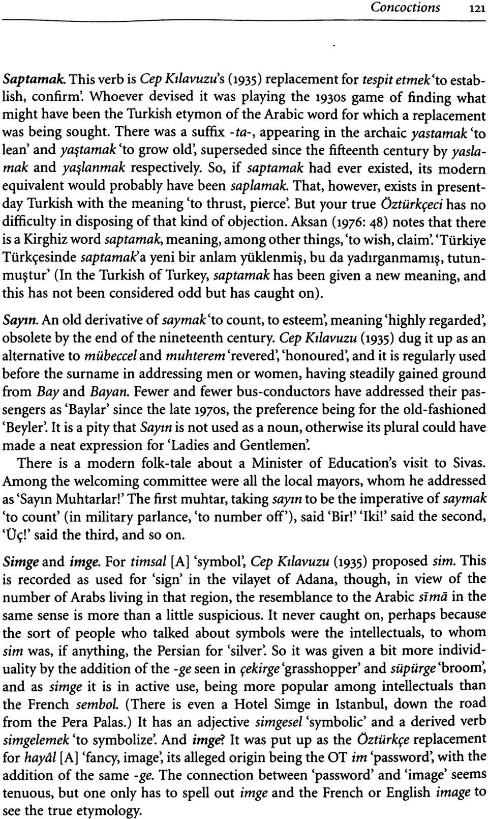 There was a suffix - ta-, appearing in the archaic yastamak 'to lean' and yaştamak 'to grow old', superseded since the fifteenth century by yaslamak and yaşlanmak respectively.