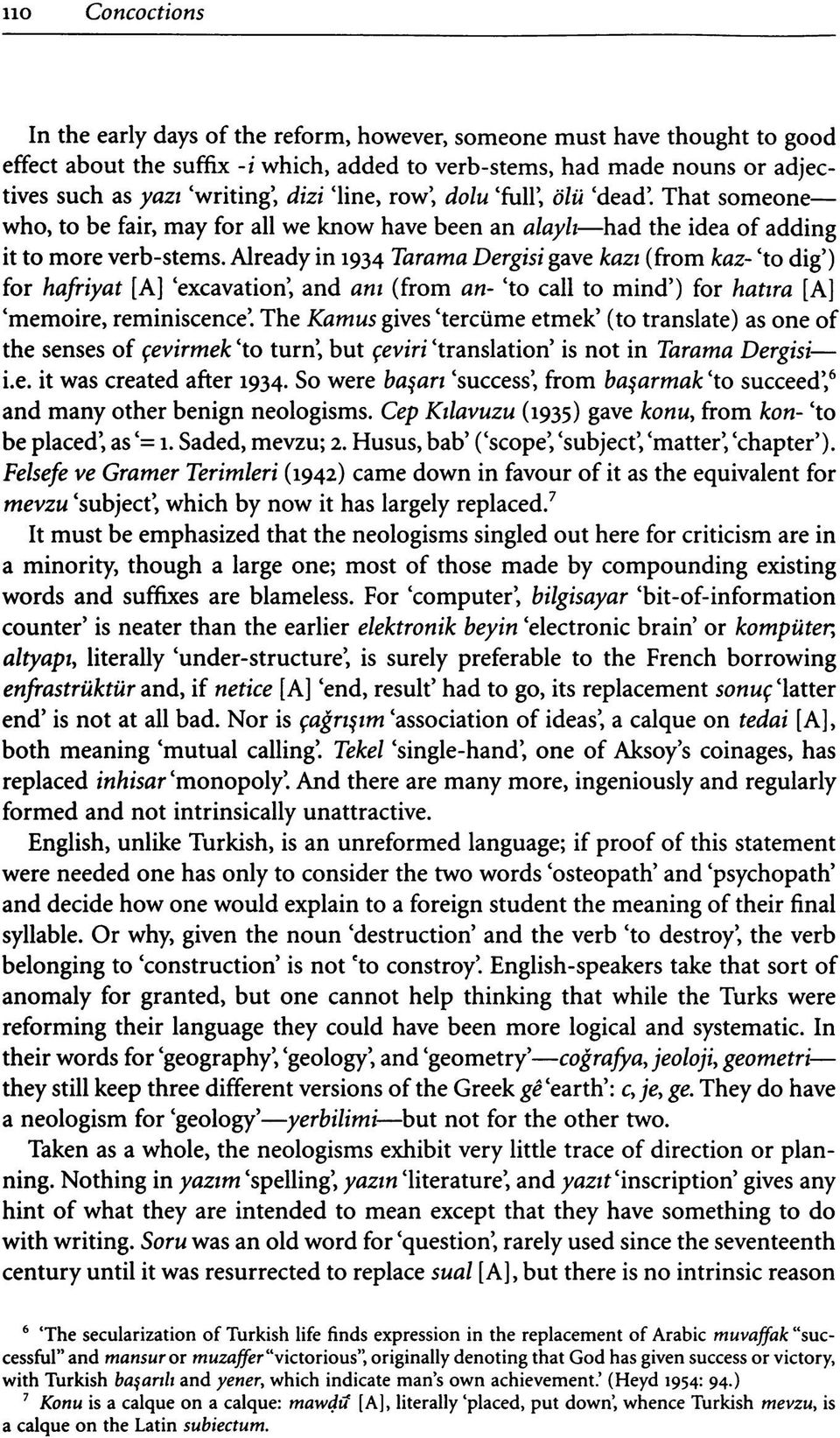 Already in 1934 Tarama Dergisi gave kazı (from kaz- 'to dig') for hafriyat [A] 'excavation', and anı (from an- 'to call to mind') for hatıra [A] 'memoire, reminiscence'.