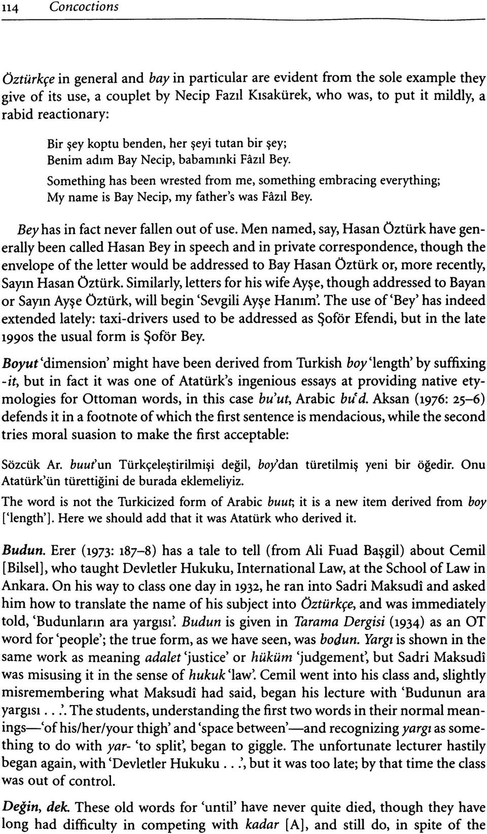 Something has been wrested from me, something embracing everything; My name is Bay Necip, my father's was Fâzıl Bey. Bey has in fact never fallen out of use.