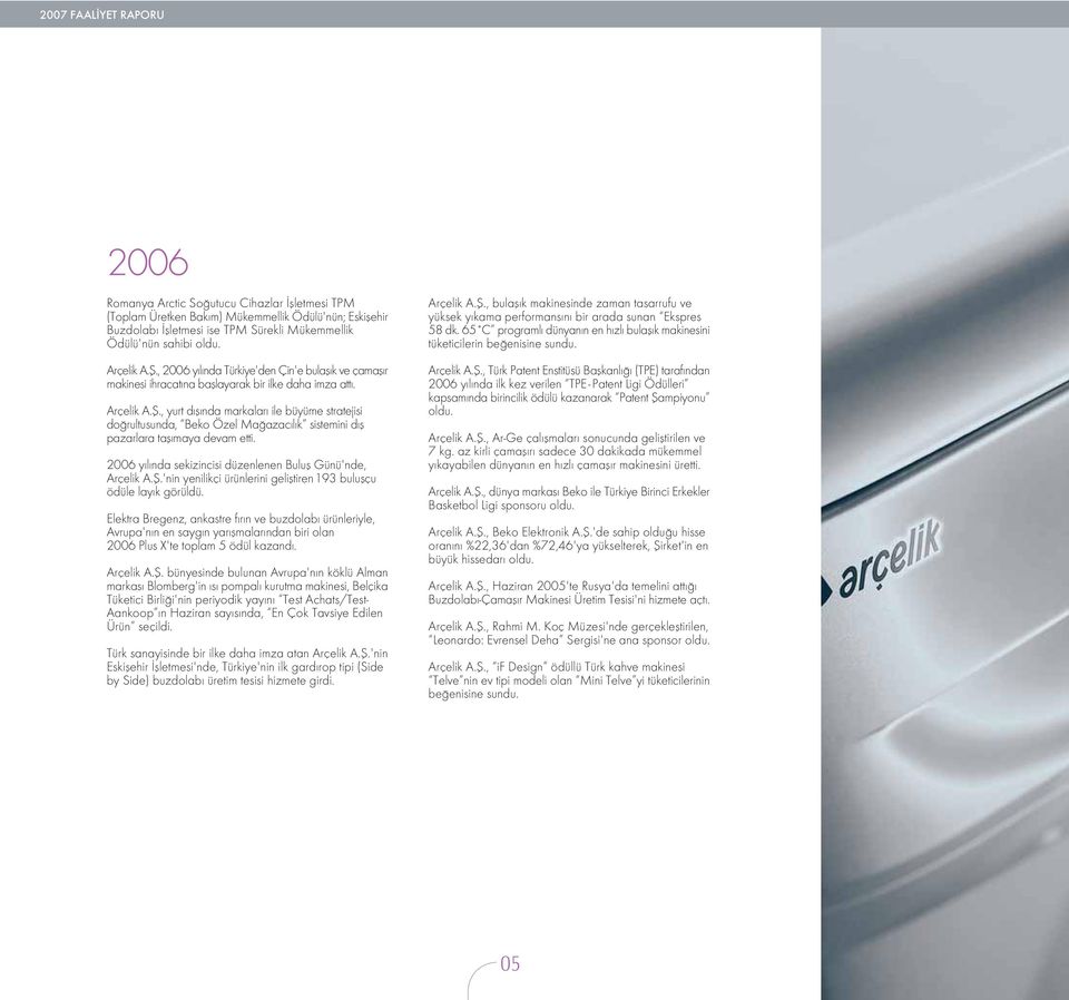 2006 y l nda sekizincisi düzenlenen Bulufl Günü'nde, Arçelik A.fi.'nin yenilikçi ürünlerini gelifltiren 193 buluflçu ödüle lay k görüldü.