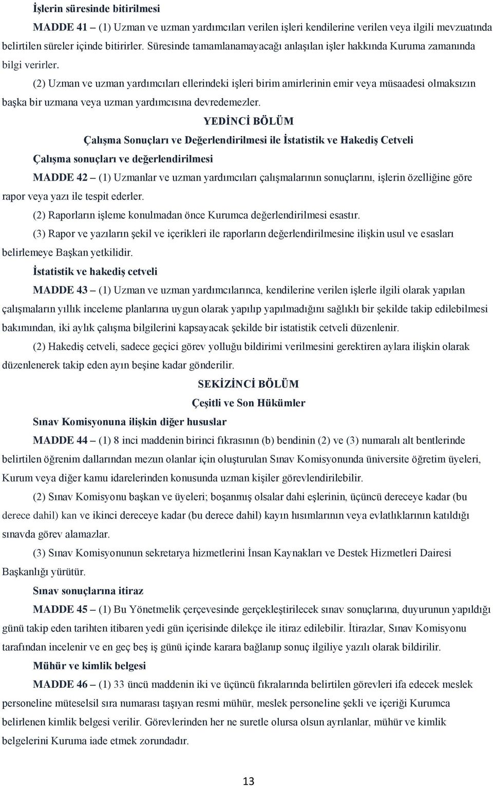 (2) Uzman ve uzman yardımcıları ellerindeki işleri birim amirlerinin emir veya müsaadesi olmaksızın başka bir uzmana veya uzman yardımcısına devredemezler.