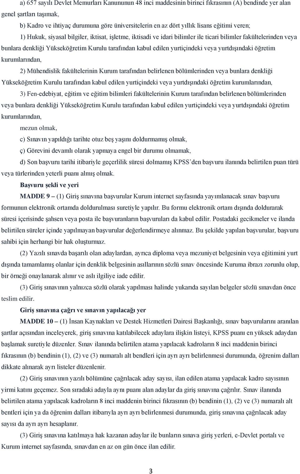 yurtiçindeki veya yurtdışındaki öğretim kurumlarından, 2) Mühendislik fakültelerinin Kurum tarafından belirlenen bölümlerinden veya bunlara denkliği Yükseköğretim Kurulu tarafından kabul edilen