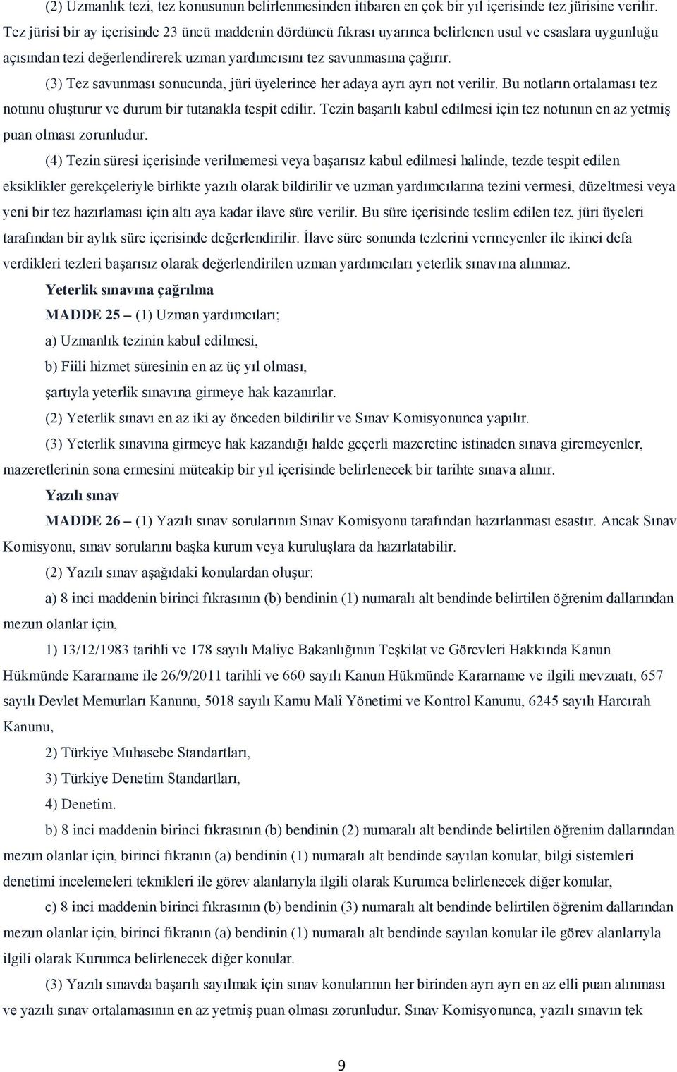 (3) Tez savunması sonucunda, jüri üyelerince her adaya ayrı ayrı not verilir. Bu notların ortalaması tez notunu oluşturur ve durum bir tutanakla tespit edilir.