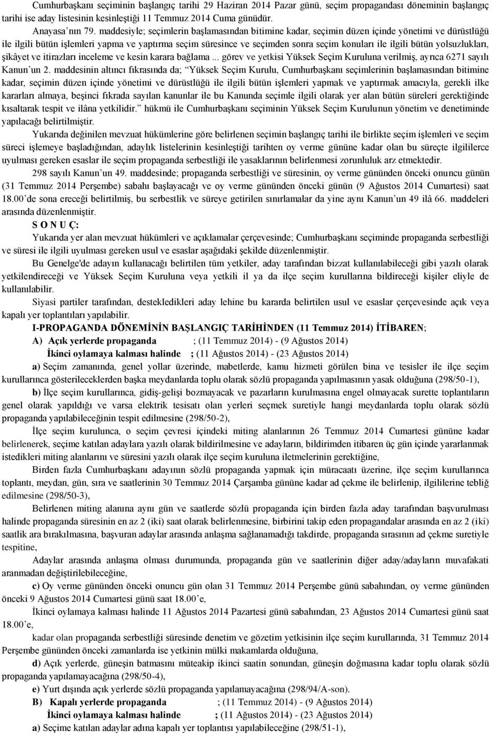 ilgili bütün yolsuzlukları, şikâyet ve itirazları inceleme ve kesin karara bağlama... görev ve yetkisi Yüksek Seçim Kuruluna verilmiş, ayrıca 6271 sayılı Kanun un 2.