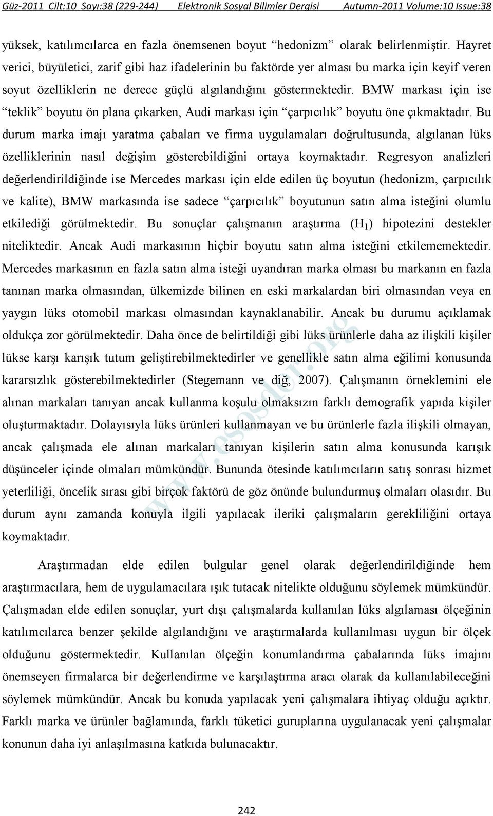 BMW markası için ise teklik boyutu ön plana çıkarken, Audi markası için çarpıcılık boyutu öne çıkmaktadır.