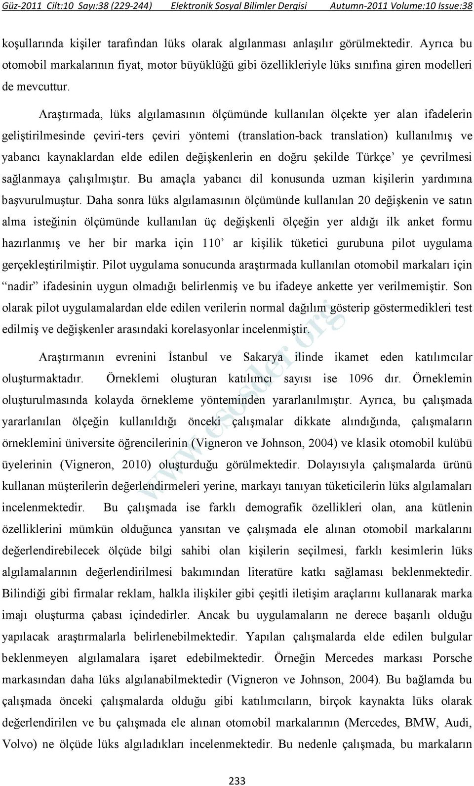 edilen değişkenlerin en doğru şekilde Türkçe ye çevrilmesi sağlanmaya çalışılmıştır. Bu amaçla yabancı dil konusunda uzman kişilerin yardımına başvurulmuştur.