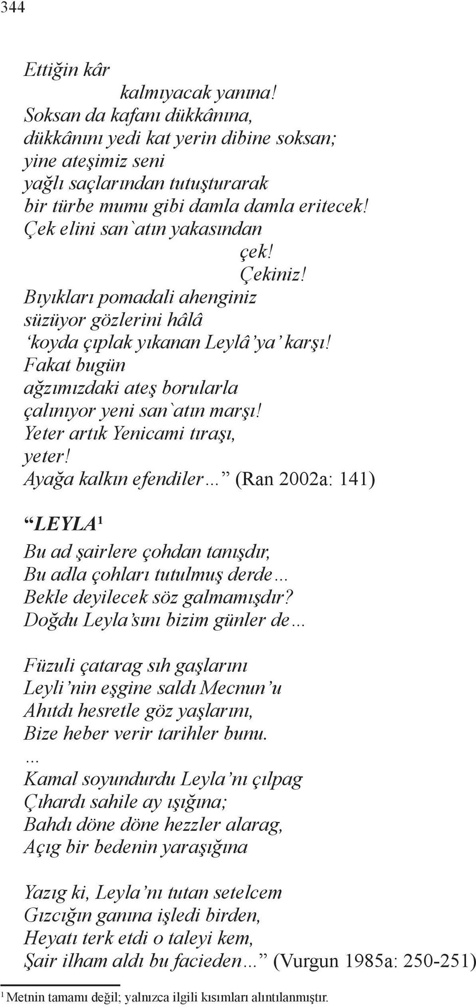 Fakat bugün ağzımızdaki ateş borularla çalınıyor yeni san`atın marşı! Yeter artık Yenicami tıraşı, yeter!